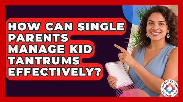 How Can Single Parents Manage Kid Tantrums Effectively? - Single Parent Support Hub
