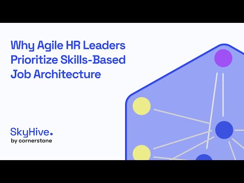 Why Agile HR Leaders Prioritize Skills-Based Job Architecture - video from SkyHive