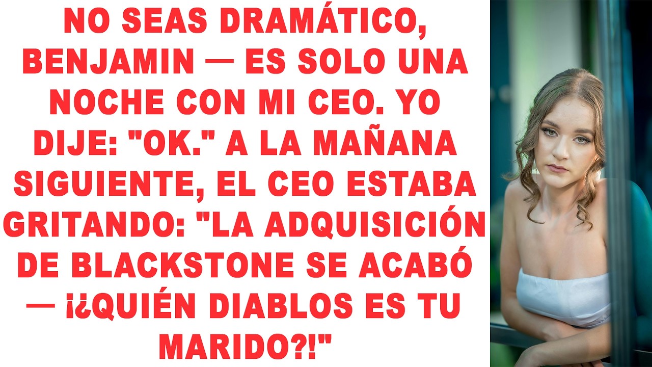 No seas dramático, Benjamin – Es solo una noche con mi CEO. Yo dije: 