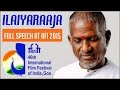 Ilaiyaraaja's full speech at the IFFI 2015 | Ilaiyaraaja Official