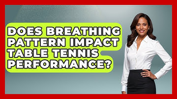 Does Breathing Pattern Impact Table Tennis Performance? - Ping Pong Prodigy