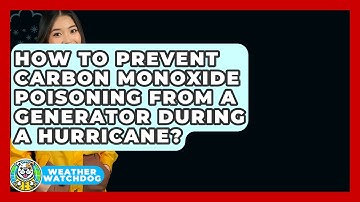 How To Prevent Carbon Monoxide Poisoning From A Generator During A Hurricane? - Weather Watchdog