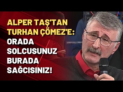 Alper Taş'tan Turhan Çömez'e: Neden İngiltere'de solcusunuz da burada sağcısınız?