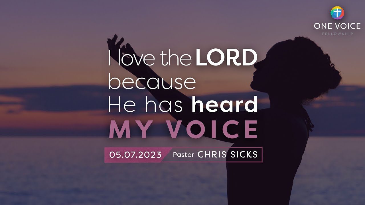Sermon | I Love the Lord because He has Heard My Voice | Psalm 116 ...