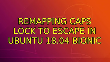 Ubuntu: Remapping Caps Lock to Escape in Ubuntu 18.04 bionic (2 Solutions!!)