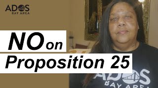 No on Prop 25 - ADOS Bay Area