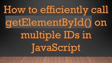 How to efficiently call getElementById() on multiple IDs in JavaScript