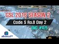 [GSL 2016 Season 2] Code S Ro.8 Day 2 in AfreecaTV (ENG) #4/5