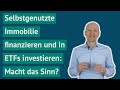 #FragGerd: Selbstgenutzte Immobilie finanzieren und in ETFs investieren - macht das Sinn?