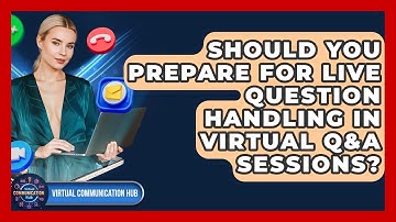 Should You Prepare For Live Question Handling In Virtual Q&A Sessions? - Virtual Communication Hub