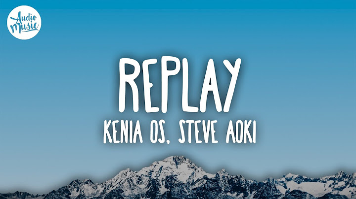 Kenia OS, Steve Aoki - Replay (Letra)