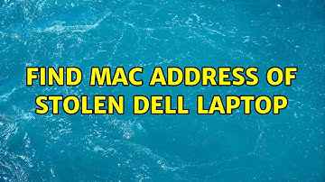 Find MAC address of stolen Dell Laptop (4 Solutions!!)
