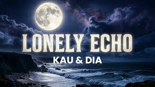 Lonely Echo - Kau & Dia