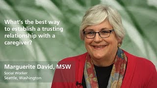 Marguerite David, Msw Whats The Best Way To Establish A Trusting Relationship With A Caregiver?