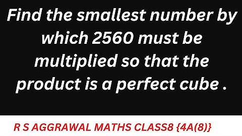 Find the smallest number by which 2560 must be multiplied so that the product is a perfect cube .