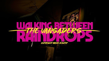 The Vansaders - Walking Between Raindrops (Official Video)