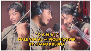 DAWAI / FADHILAH INTAN /MALE VOCAL & VIOLIN COVER BY DANU KUSUMA / IG : DANKVSVMA