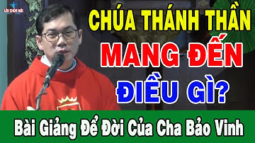 CHÚA THÁNH THẦN MANG ĐẾN ĐIỀU GÌ - Bài Giảng Để Đời Của Lm Phaolô Lưu Quang Bảo Vinh | Lời Chúa Nói