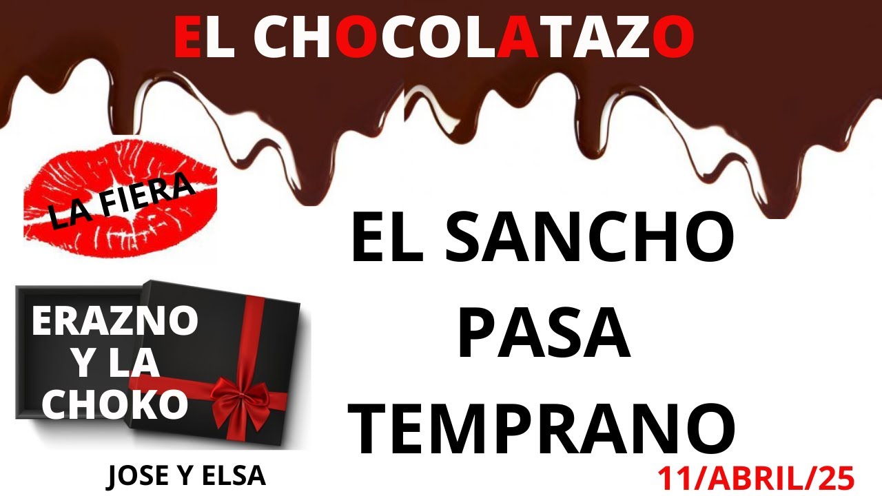 🍫EL SANCHO PASA TEMPRANO/ EL CHOCOLATAZO/ ERAZNO Y LA CHOCO/ JOSE Y ELSA/LA FIERA
