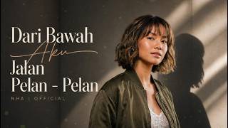 Dari Bawah Jalan Pelan Pelan • NHA