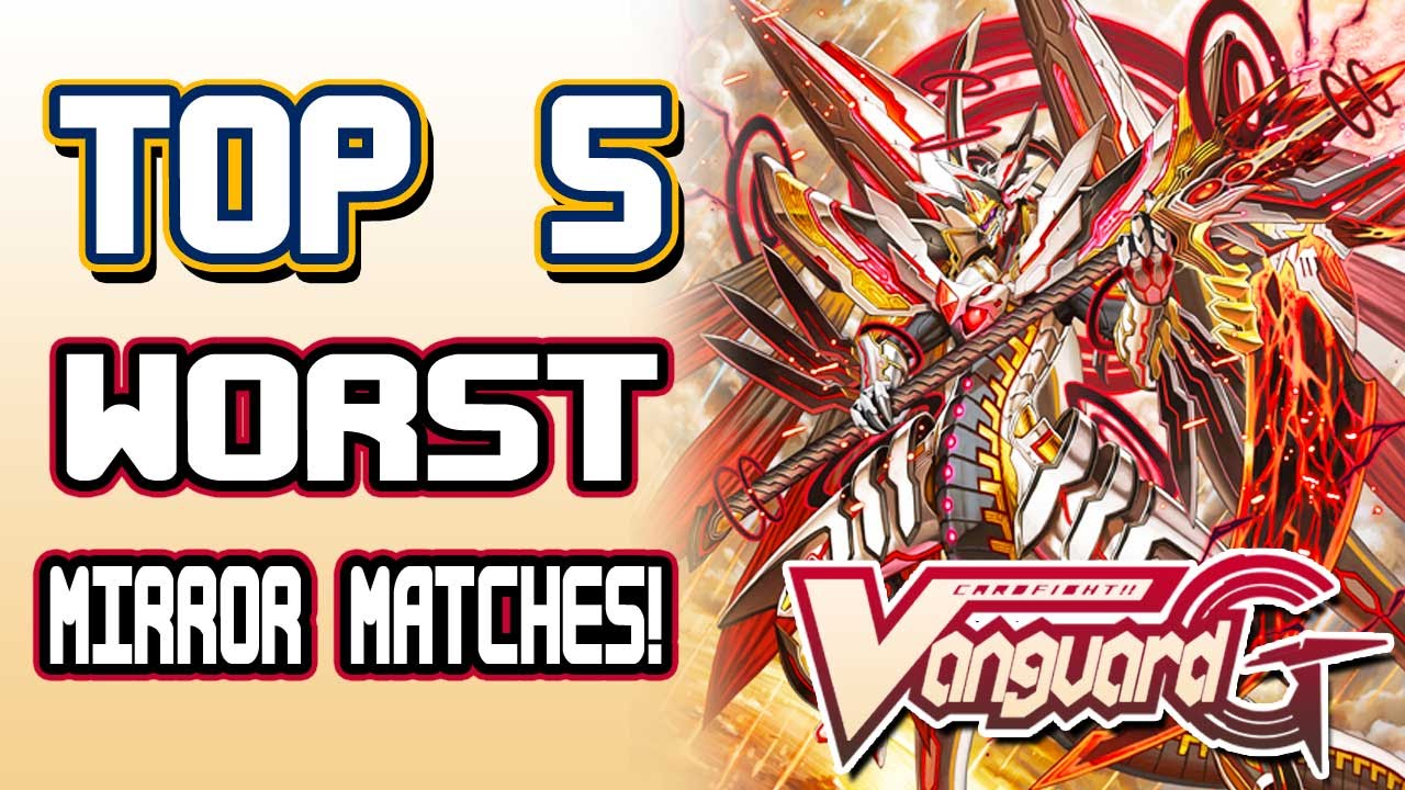 Top 5 Worst Mirror Matches!: Cardfight!! Vanguard G