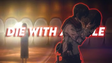 Die With A Smile| Eren X Mikasa AMV