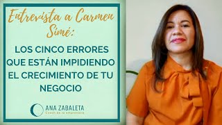 Los cinco errores que impiden el crecimiento de tu negocio, entrevista a mi clienta Carmen Simé