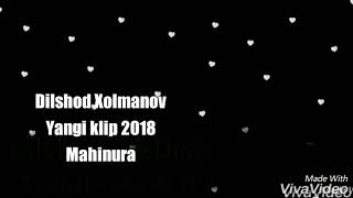 Dilshod Xolmanov yangi klip Mahinura 2018