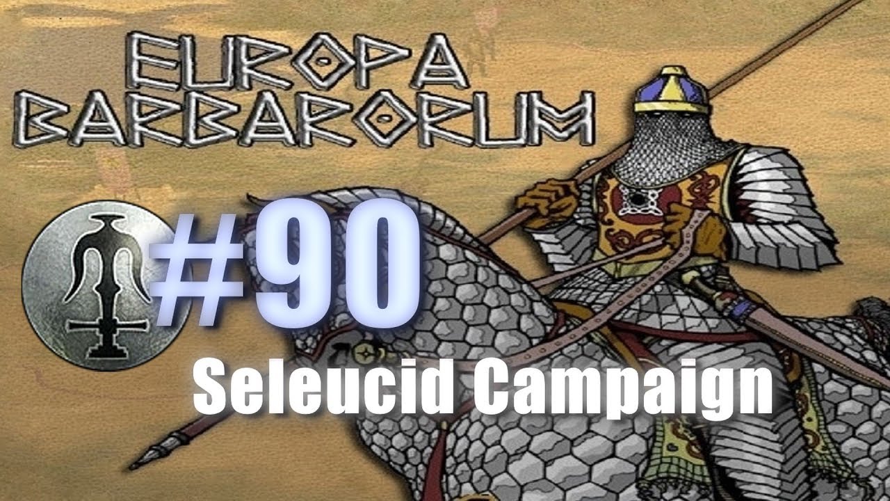 SELEUCID CAMPAIGN - EUROPA BARBARORUM - Rome: Total War #90 lets play a little game