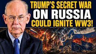 John Mearsheimer - Trump’s Secret War on Russia Will Ignite WW3!