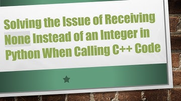 Solving the Issue of Receiving None Instead of an Integer in Python When Calling C++ Code