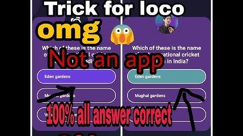 A TRICK TO WIN LOCO ALL 10 QUESTIONS.NOT AN APP