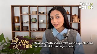 We Talk: Mexican youth shares takes and expectations on President Xi Jinping's speech