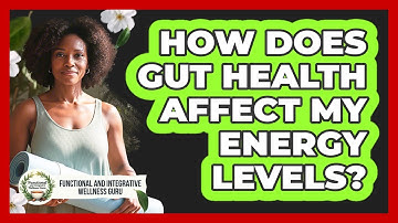 How Does Gut Health Affect My Energy Levels?
