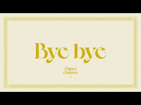 OQUES GRASSES - BYE BYE