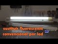 Cómo sustituir un fluorescente convencional por uno led