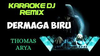 DJ DERMAGA BIRU - THOMAS ARYA ( KARAOKE DJ REMIX NADA CEWEK)