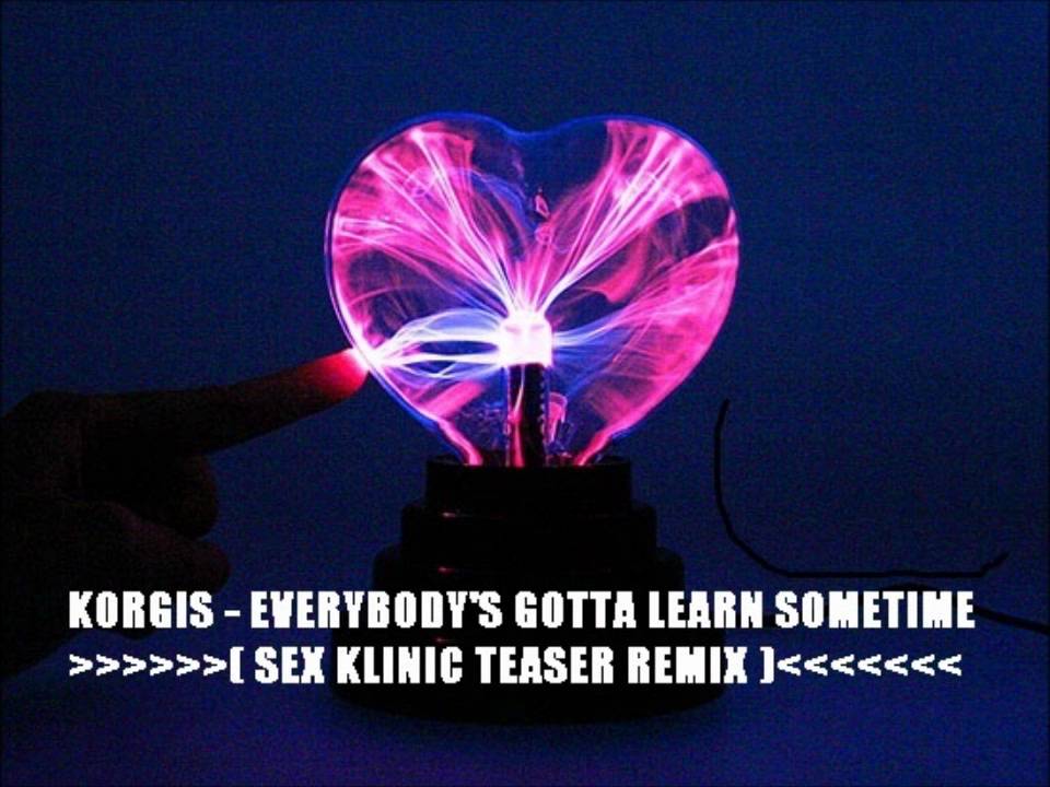 Everybody's Gotta Learn Sometime (Sex Klinic Teaser Remix) YouTube Everybody's Gotta Learn Sometime (Sex Klinic Teaser Remix) YouTube