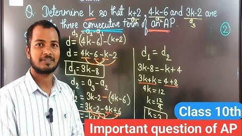 Determine k so that k+2 , 4k-6, and 3k-2 are the three consecutive terms of an A.P?