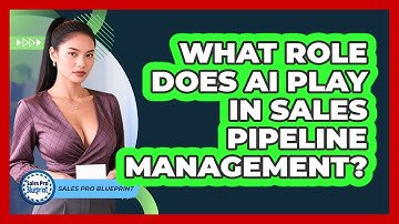 What Role Does AI Play In Sales Pipeline Management? - Sales Pro Blueprint
