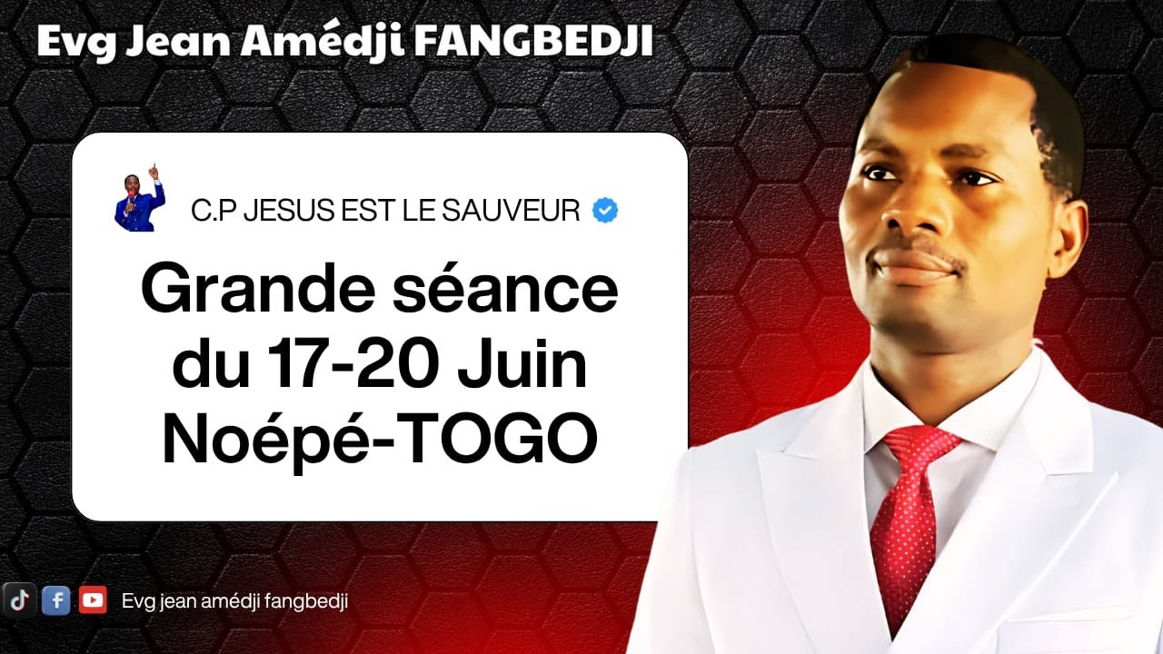 GRANDE SEANCE DU 17 AU 20 JUIN 2025 NOEPE-TOGO: spéciale veillée et prière