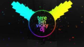 Tere Bin Nahi Lagda Dil Mera Vicky DJ