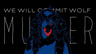 || WE WILL COMMIT WOLF MURDER | MAP | OPEN ||