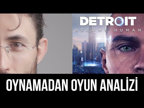 Oynamadan oyun analizi yapılır mı? Detroit: Become Human