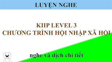 KIIP LEVEL 3 사회통합프로그램  Chương trình hội nhập xã hội Hàn Quốc  Luyên nghe, phát âm, dịch chi tiết