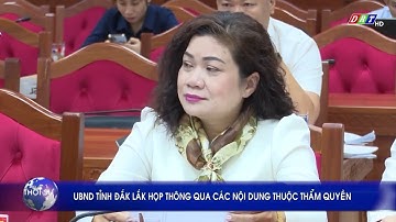 UBND TỈNH ĐẮK LẮK HỌP THÔNG QUA CÁC NỘI DUNG THUỘC THẨM QUYỀN