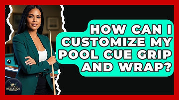 How Can I Customize My Pool Cue Grip And Wrap? - Billiards Hustlers