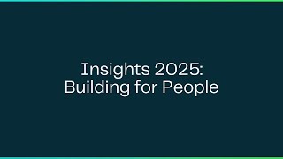 Insights 2025: Building for People