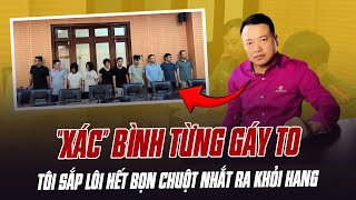 “XÁC” BÌNH GÁY TO TRƯỚC KHI BỊ BẮT: MỌI NGƯỜI BÌNH TĨNH, TÔI SẮP LÔI HẾT BỌN CHUỘT NHẮT RA KHỎI HANG
