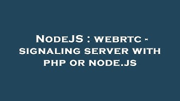NodeJS : webrtc - signaling server with php or node.js